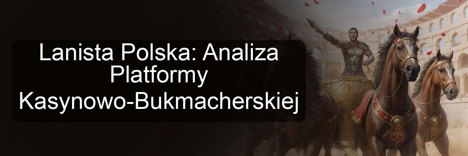 Lanista Polska: Analiza Platformy Kasynowo-Bukmacherskiej